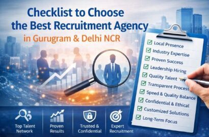 Checklist to choose the best recruitment agency in Gurugram and Delhi NCR for hiring top talent
