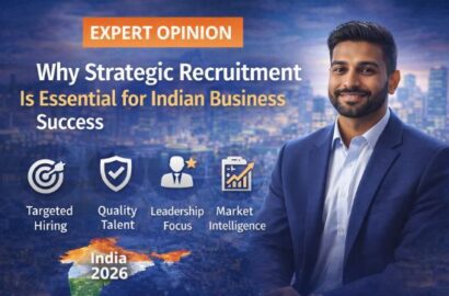Expert opinion on why strategic recruitment is essential for Indian business success