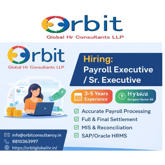 Hiring Payroll Executive in Gurgaon – 3-5 Years Experience | Up to 9 LPA | Orbit Global HR Consultants LLP