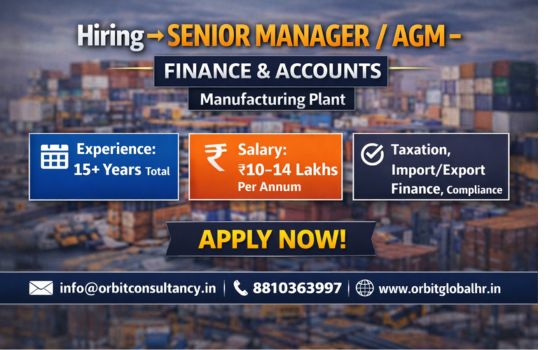 Senior Manager AGM Finance and Accounts job opening in Dehradun manufacturing plant hiring by Orbit Global HR Consultants