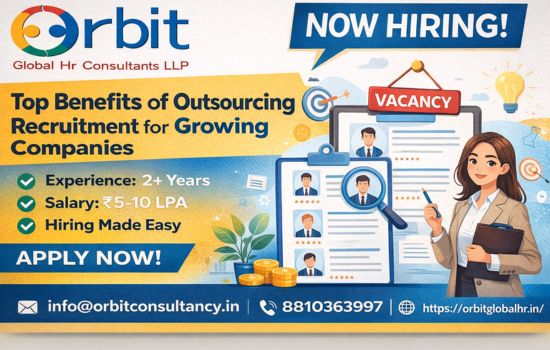 Outsourcing recruitment benefits for growing companies – Orbit Global HR Consultants vacancy hiring advertisement showing experience, salary package and contact details.