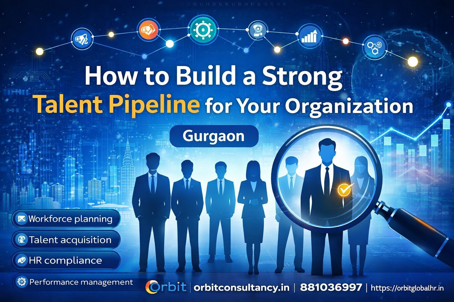 How to build a strong talent pipeline for your organization in Gurgaon by Orbit Global HR Consultants with workforce planning and talent acquisition services